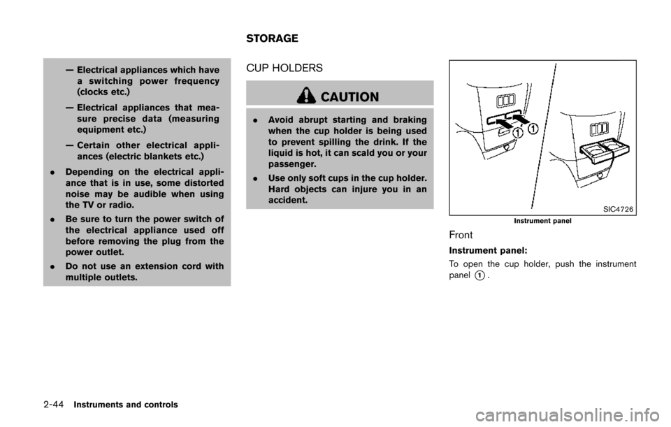NISSAN QUEST 2017 RE52 / 4.G Owners Manual 2-44Instruments and controls
— Electrical appliances which havea switching power frequency
(clocks etc.)
— Electrical appliances that mea- sure precise data (measuring
equipment etc.)
— Certain NISSAN QUEST 2017 RE52 / 4.G Owners Manual 2-44Instruments and controls
— Electrical appliances which havea switching power frequency
(clocks etc.)
— Electrical appliances that mea- sure precise data (measuring
equipment etc.)
— Certain