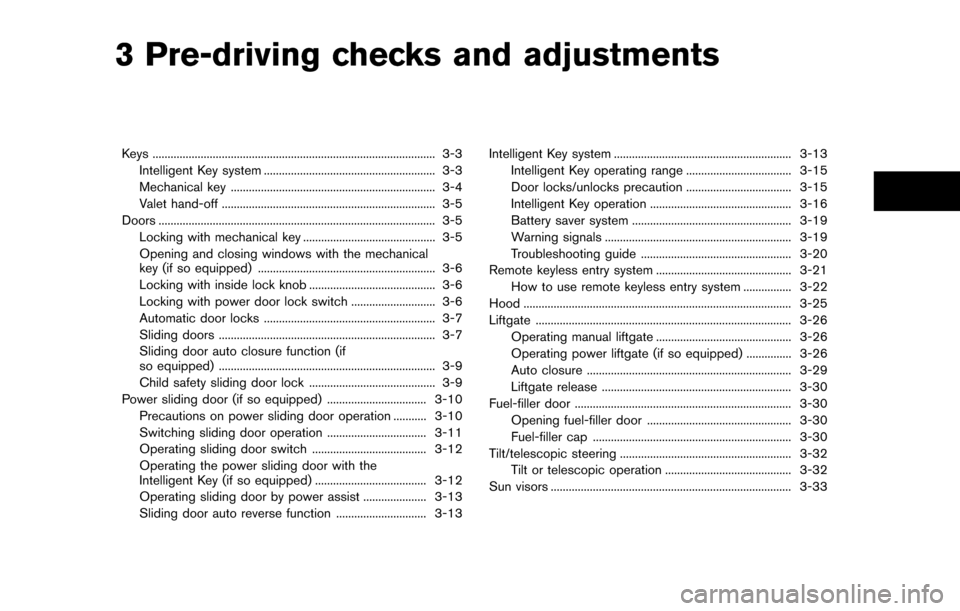 NISSAN QUEST 2017 RE52 / 4.G Owners Manual 3 Pre-driving checks and adjustments
Keys ........................................................................\
...................... 3-3Intelligent Key system ...................................