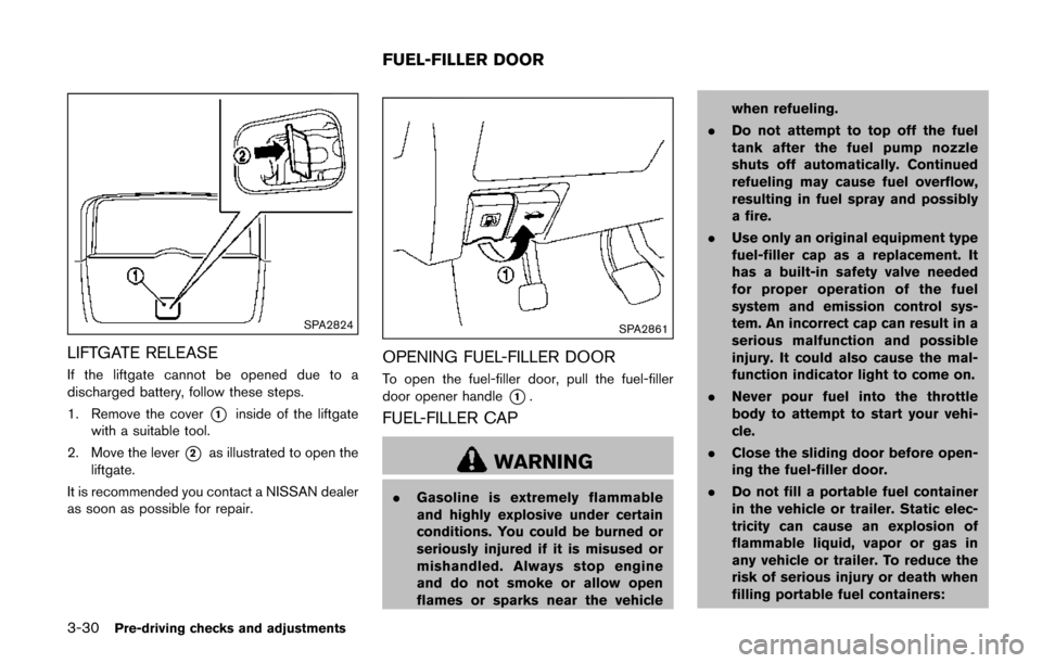 NISSAN QUEST 2017 RE52 / 4.G Owners Manual 3-30Pre-driving checks and adjustments
SPA2824
LIFTGATE RELEASE
If the liftgate cannot be opened due to a
discharged battery, follow these steps.
1. Remove the cover
*1inside of the liftgate
with a su NISSAN QUEST 2017 RE52 / 4.G Owners Manual 3-30Pre-driving checks and adjustments
SPA2824
LIFTGATE RELEASE
If the liftgate cannot be opened due to a
discharged battery, follow these steps.
1. Remove the cover
*1inside of the liftgate
with a su