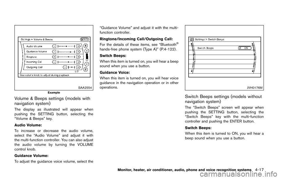 NISSAN QUEST 2017 RE52 / 4.G Owners Manual SAA2554
Example
Volume & Beeps settings (models with
navigation system)
The display as illustrated will appear when
pushing the SETTING button, selecting the
“Volume & Beeps” key.
Audio Volume:
To NISSAN QUEST 2017 RE52 / 4.G Owners Manual SAA2554
Example
Volume & Beeps settings (models with
navigation system)
The display as illustrated will appear when
pushing the SETTING button, selecting the
“Volume & Beeps” key.
Audio Volume:
To