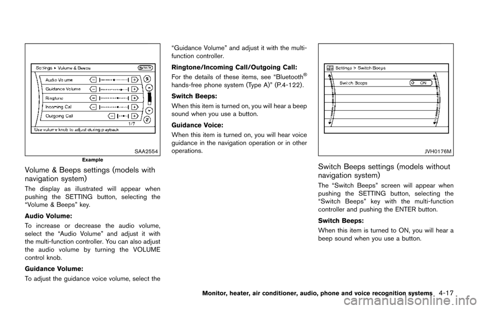 NISSAN QUEST 2017 RE52 / 4.G Owners Manual SAA2554
Example
Volume & Beeps settings (models with
navigation system)
The display as illustrated will appear when
pushing the SETTING button, selecting the
“Volume & Beeps” key.
Audio Volume:
To
