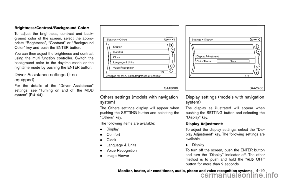 NISSAN QUEST 2017 RE52 / 4.G Owners Manual Brightness/Contrast/Background Color:
To adjust the brightness, contrast and back-
ground color of the screen, select the appro-
priate “Brightness”, “Contrast” or “Background
Color” key a