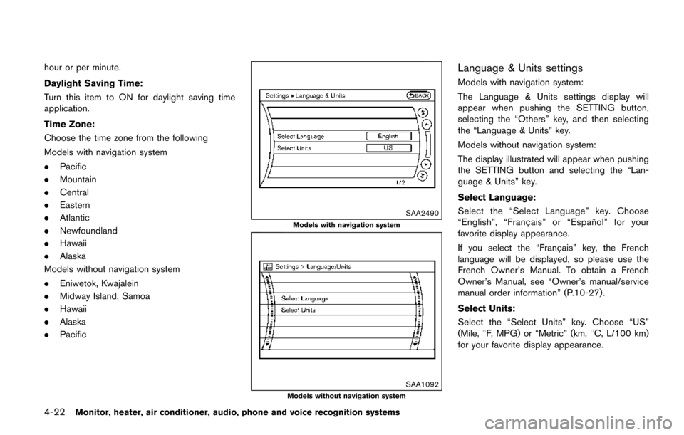 NISSAN QUEST 2017 RE52 / 4.G Owners Manual 4-22Monitor, heater, air conditioner, audio, phone and voice recognition systems
hour or per minute.
Daylight Saving Time:
Turn this item to ON for daylight saving time
application.
Time Zone:
Choose 