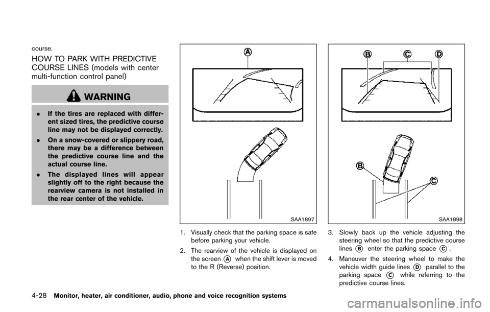 NISSAN QUEST 2017 RE52 / 4.G Owners Manual 4-28Monitor, heater, air conditioner, audio, phone and voice recognition systems
course.
HOW TO PARK WITH PREDICTIVE
COURSE LINES (models with center
multi-function control panel)
WARNING
.If the tire