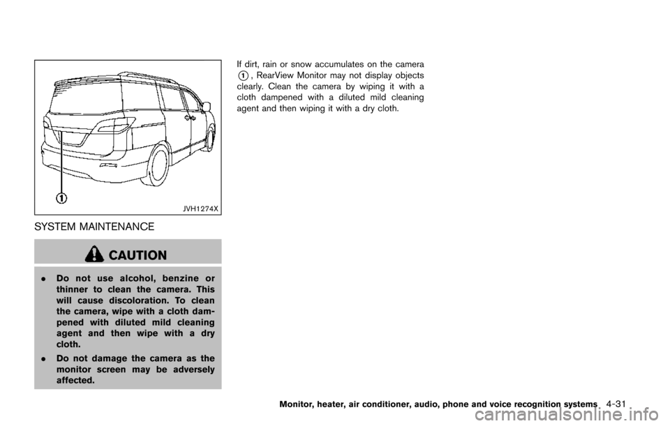 NISSAN QUEST 2017 RE52 / 4.G Owners Manual JVH1274X
SYSTEM MAINTENANCE
CAUTION
.Do not use alcohol, benzine or
thinner to clean the camera. This
will cause discoloration. To clean
the camera, wipe with a cloth dam-
pened with diluted mild clea NISSAN QUEST 2017 RE52 / 4.G Owners Manual JVH1274X
SYSTEM MAINTENANCE
CAUTION
.Do not use alcohol, benzine or
thinner to clean the camera. This
will cause discoloration. To clean
the camera, wipe with a cloth dam-
pened with diluted mild clea
