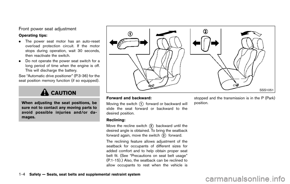 NISSAN QUEST 2017 RE52 / 4.G Owners Manual 1-4Safety — Seats, seat belts and supplemental restraint system
Front power seat adjustment
Operating tips:
.The power seat motor has an auto-reset
overload protection circuit. If the motor
stops du NISSAN QUEST 2017 RE52 / 4.G Owners Manual 1-4Safety — Seats, seat belts and supplemental restraint system
Front power seat adjustment
Operating tips:
.The power seat motor has an auto-reset
overload protection circuit. If the motor
stops du
