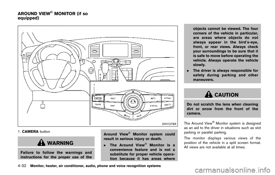 NISSAN QUEST 2017 RE52 / 4.G Owners Manual 4-32Monitor, heater, air conditioner, audio, phone and voice recognition systems
JVH1278X
1.CAMERA button
WARNING
Failure to follow the warnings and
instructions for the proper use of the Around View
NISSAN QUEST 2017 RE52 / 4.G Owners Manual 4-32Monitor, heater, air conditioner, audio, phone and voice recognition systems
JVH1278X
1.CAMERA button
WARNING
Failure to follow the warnings and
instructions for the proper use of the Around View