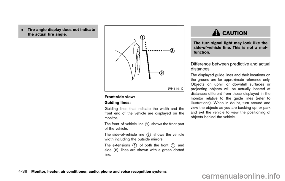 NISSAN QUEST 2017 RE52 / 4.G Owners Manual 4-36Monitor, heater, air conditioner, audio, phone and voice recognition systems
.Tire angle display does not indicate
the actual tire angle.
JVH1141X
Front-side view:
Guiding lines:
Guiding lines tha