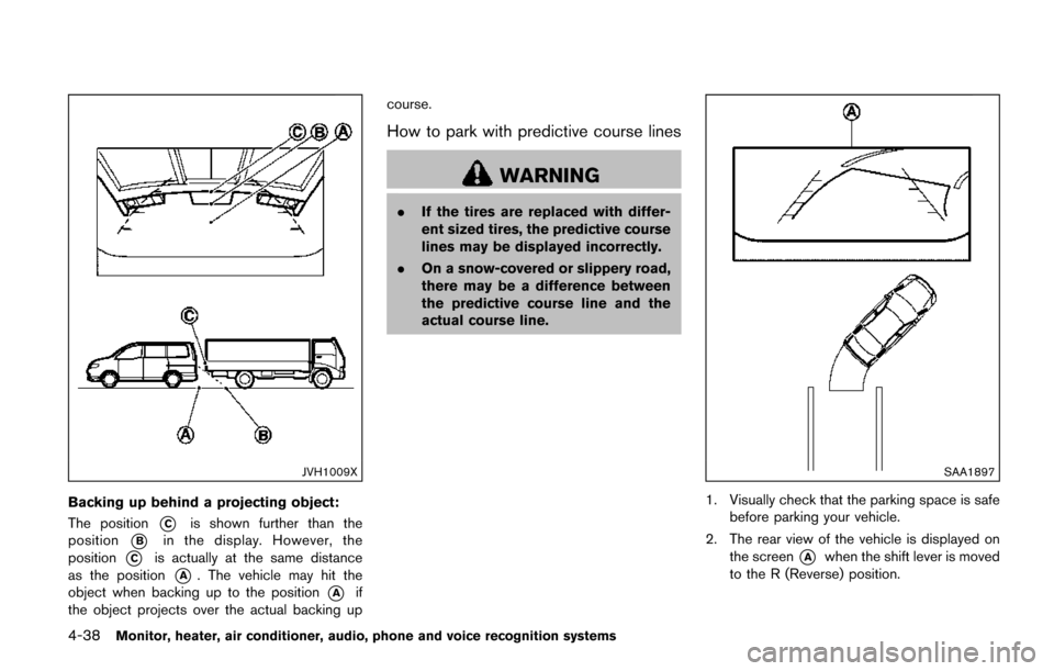 NISSAN QUEST 2017 RE52 / 4.G Owners Manual 4-38Monitor, heater, air conditioner, audio, phone and voice recognition systems
JVH1009X
Backing up behind a projecting object:
The position
*Cis shown further than the
position
*Bin the display. How