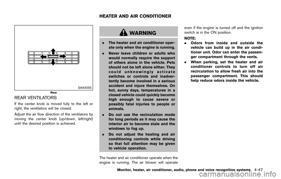 NISSAN QUEST 2017 RE52 / 4.G Owners Manual SAA3055
Rear
REAR VENTILATORS
If the center knob is moved fully to the left or
right, the ventilators will be closed.
Adjust the air flow direction of the ventilators by
moving the center knob (up/dow