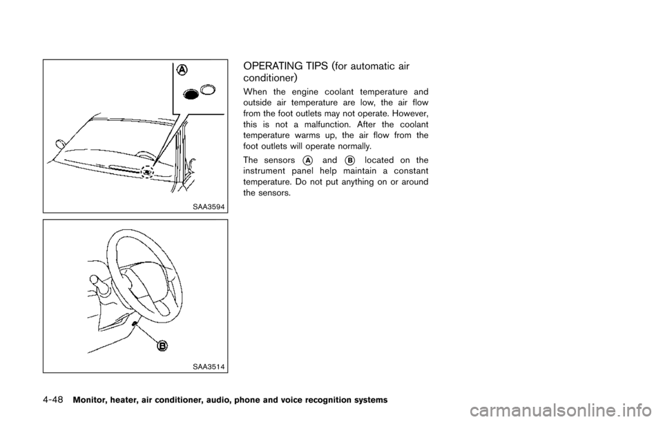 NISSAN QUEST 2017 RE52 / 4.G Owners Manual 4-48Monitor, heater, air conditioner, audio, phone and voice recognition systems
SAA3594
SAA3514
OPERATING TIPS (for automatic air
conditioner)
When the engine coolant temperature and
outside air temp