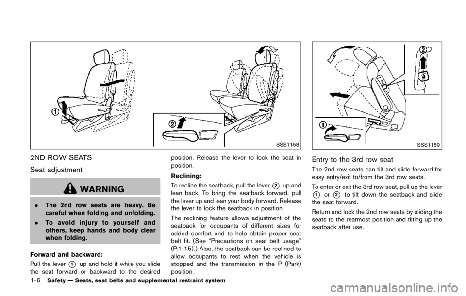 NISSAN QUEST 2017 RE52 / 4.G Owners Manual 1-6Safety — Seats, seat belts and supplemental restraint system
SSS1158
2ND ROW SEATS
Seat adjustment
WARNING
.The 2nd row seats are heavy. Be
careful when folding and unfolding.
. To avoid injury t NISSAN QUEST 2017 RE52 / 4.G Owners Manual 1-6Safety — Seats, seat belts and supplemental restraint system
SSS1158
2ND ROW SEATS
Seat adjustment
WARNING
.The 2nd row seats are heavy. Be
careful when folding and unfolding.
. To avoid injury t