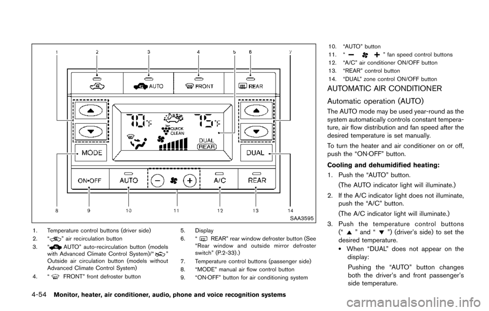 NISSAN QUEST 2017 RE52 / 4.G Owners Manual 4-54Monitor, heater, air conditioner, audio, phone and voice recognition systems
SAA3595
1. Temperature control buttons (driver side)
2. “” air recirculation button
3. “AUTO” auto-recirculatio