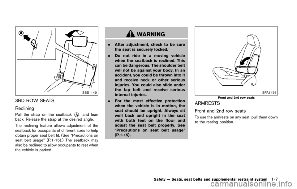 NISSAN QUEST 2017 RE52 / 4.G User Guide SSS1149
3RD ROW SEATS
Reclining
Pull the strap on the seatback*Aand lean
back. Release the strap at the desired angle.
The reclining feature allows adjustment of the
seatback for occupants of differen
