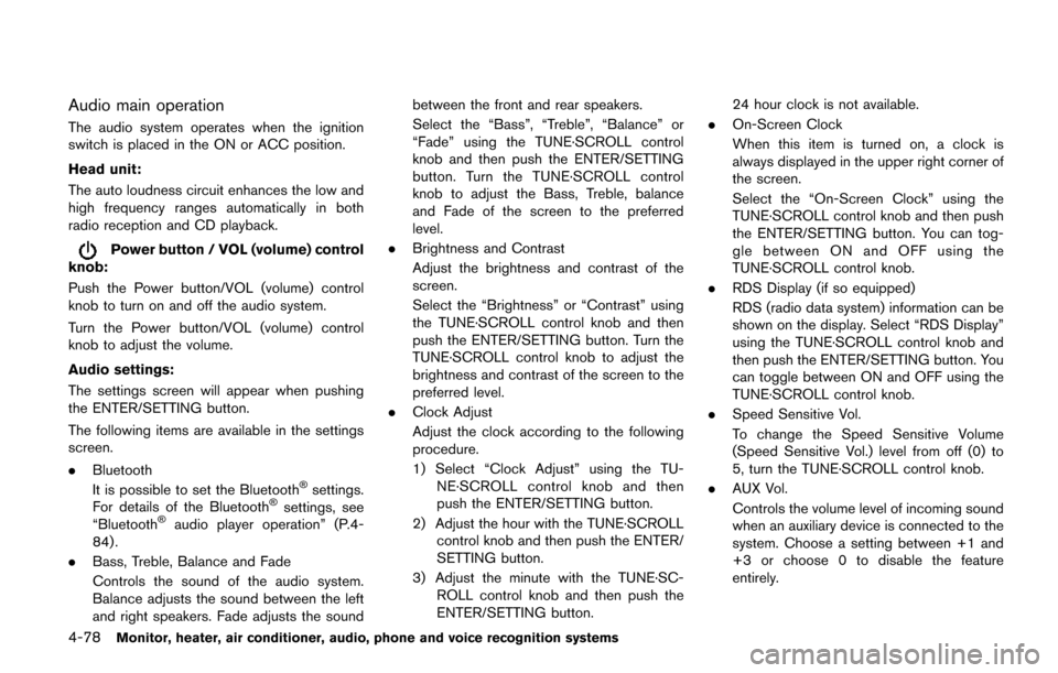 NISSAN QUEST 2017 RE52 / 4.G Owners Manual 4-78Monitor, heater, air conditioner, audio, phone and voice recognition systems
Audio main operation
The audio system operates when the ignition
switch is placed in the ON or ACC position.
Head unit:
