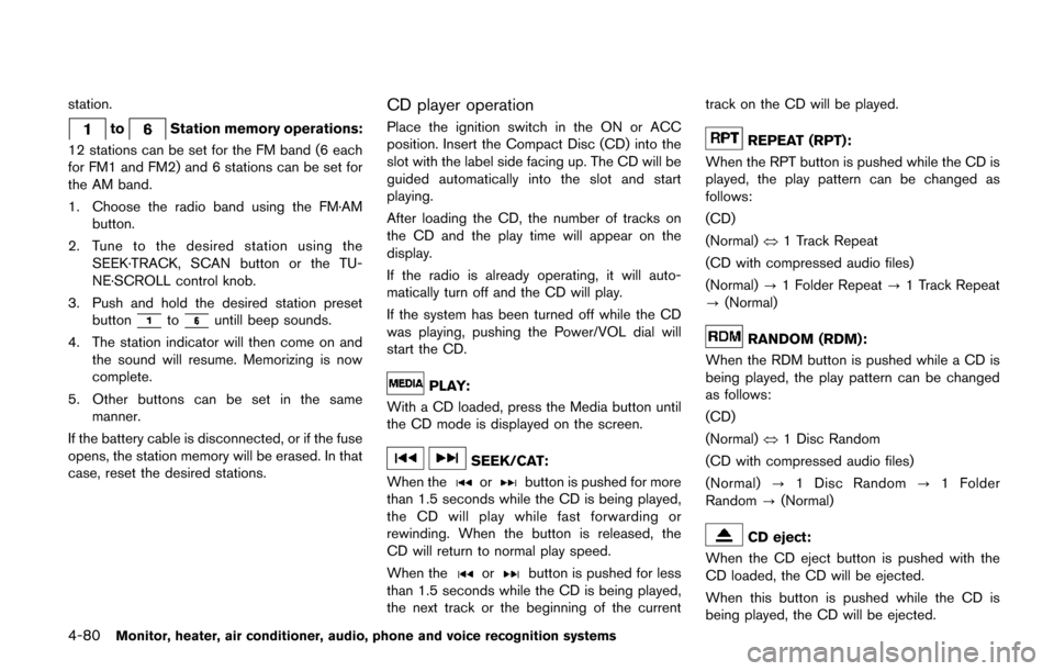 NISSAN QUEST 2017 RE52 / 4.G Owners Manual 4-80Monitor, heater, air conditioner, audio, phone and voice recognition systems
station.
toStation memory operations:
12 stations can be set for the FM band (6 each
for FM1 and FM2) and 6 stations ca