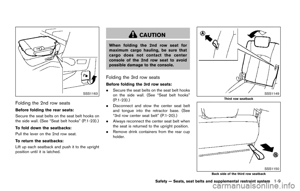 NISSAN QUEST 2017 RE52 / 4.G Owners Manual SSS1163
Folding the 2nd row seats
Before folding the rear seats:
Secure the seat belts on the seat belt hooks on
the side wall. (See “Seat belt hooks” (P.1-23) .)
To fold down the seatbacks:
Pull NISSAN QUEST 2017 RE52 / 4.G Owners Manual SSS1163
Folding the 2nd row seats
Before folding the rear seats:
Secure the seat belts on the seat belt hooks on
the side wall. (See “Seat belt hooks” (P.1-23) .)
To fold down the seatbacks:
Pull