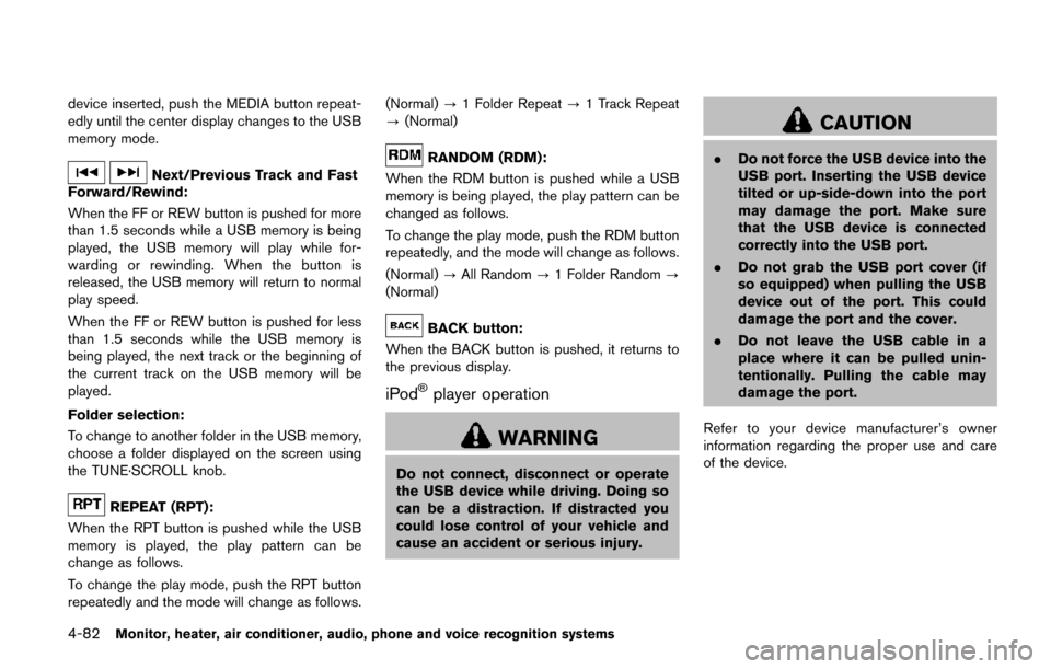 NISSAN QUEST 2017 RE52 / 4.G Owners Manual 4-82Monitor, heater, air conditioner, audio, phone and voice recognition systems
device inserted, push the MEDIA button repeat-
edly until the center display changes to the USB
memory mode.
Next/Previ