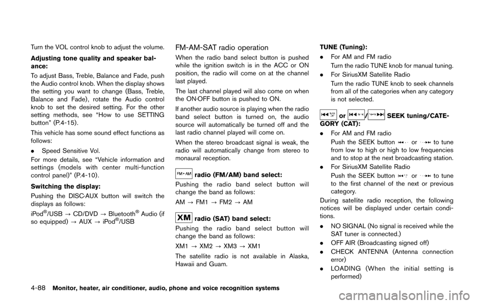 NISSAN QUEST 2017 RE52 / 4.G Owners Manual 4-88Monitor, heater, air conditioner, audio, phone and voice recognition systems
Turn the VOL control knob to adjust the volume.
Adjusting tone quality and speaker bal-
ance:
To adjust Bass, Treble, B