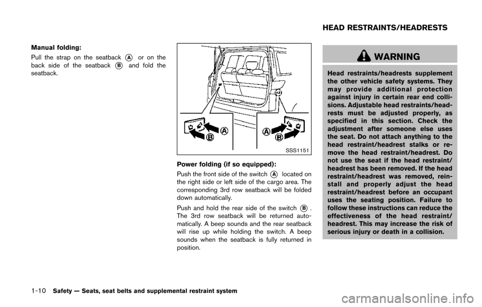 NISSAN QUEST 2017 RE52 / 4.G User Guide 1-10Safety — Seats, seat belts and supplemental restraint system
Manual folding:
Pull the strap on the seatback
*Aor on the
back side of the seatback
*Band fold the
seatback.
SSS1151
Power folding (