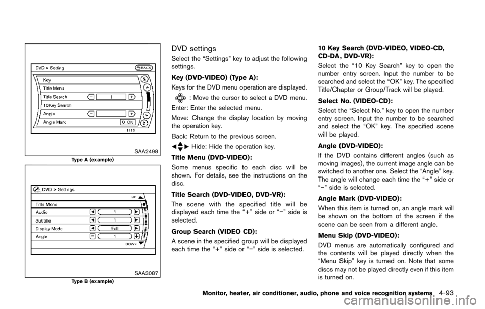 NISSAN QUEST 2017 RE52 / 4.G Owners Manual SAA2498
Type A (example)
SAA3087Type B (example)
DVD settings
Select the “Settings” key to adjust the following
settings.
Key (DVD-VIDEO) (Type A):
Keys for the DVD menu operation are displayed.
: NISSAN QUEST 2017 RE52 / 4.G Owners Manual SAA2498
Type A (example)
SAA3087Type B (example)
DVD settings
Select the “Settings” key to adjust the following
settings.
Key (DVD-VIDEO) (Type A):
Keys for the DVD menu operation are displayed.
:
