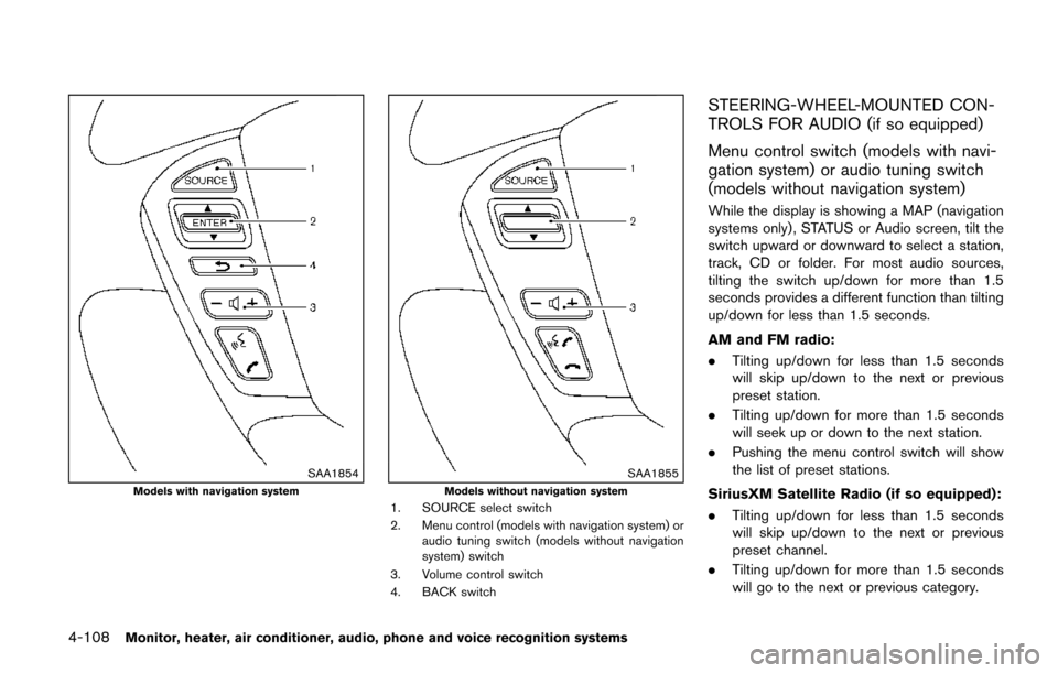 NISSAN QUEST 2017 RE52 / 4.G Owners Manual 4-108Monitor, heater, air conditioner, audio, phone and voice recognition systems
SAA1854Models with navigation systemSAA1855Models without navigation system1. SOURCE select switch
2. Menu control (mo