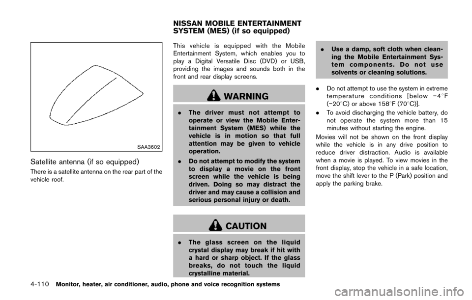 NISSAN QUEST 2017 RE52 / 4.G Owners Manual 4-110Monitor, heater, air conditioner, audio, phone and voice recognition systems
SAA3602
Satellite antenna (if so equipped)
There is a satellite antenna on the rear part of the
vehicle roof.This vehi