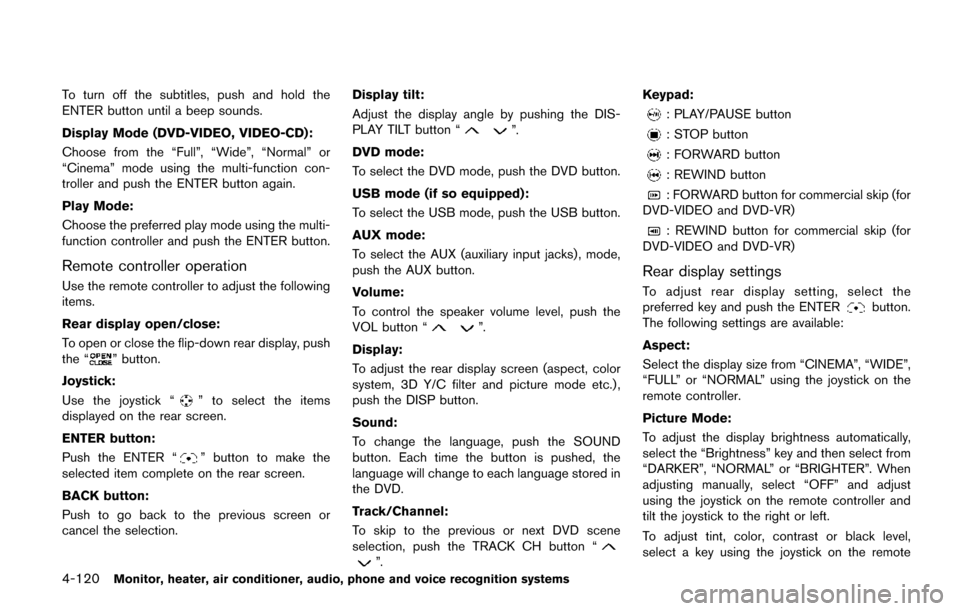 NISSAN QUEST 2017 RE52 / 4.G Owners Manual 4-120Monitor, heater, air conditioner, audio, phone and voice recognition systems
To turn off the subtitles, push and hold the
ENTER button until a beep sounds.
Display Mode (DVD-VIDEO, VIDEO-CD):
Cho