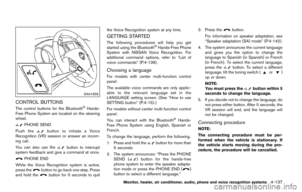 NISSAN QUEST 2017 RE52 / 4.G Owners Manual SAA1858
CONTROL BUTTONS
The control buttons for the Bluetooth�ŠHands-
Free Phone System are located on the steering
wheel.
PHONE SEND
Push the
button to initiate a Voice
Recognition (VR) session or a