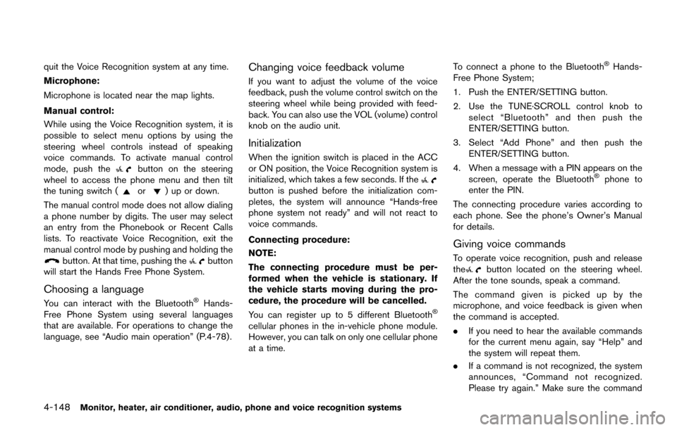 NISSAN QUEST 2017 RE52 / 4.G Owners Manual 4-148Monitor, heater, air conditioner, audio, phone and voice recognition systems
quit the Voice Recognition system at any time.
Microphone:
Microphone is located near the map lights.
Manual control:
