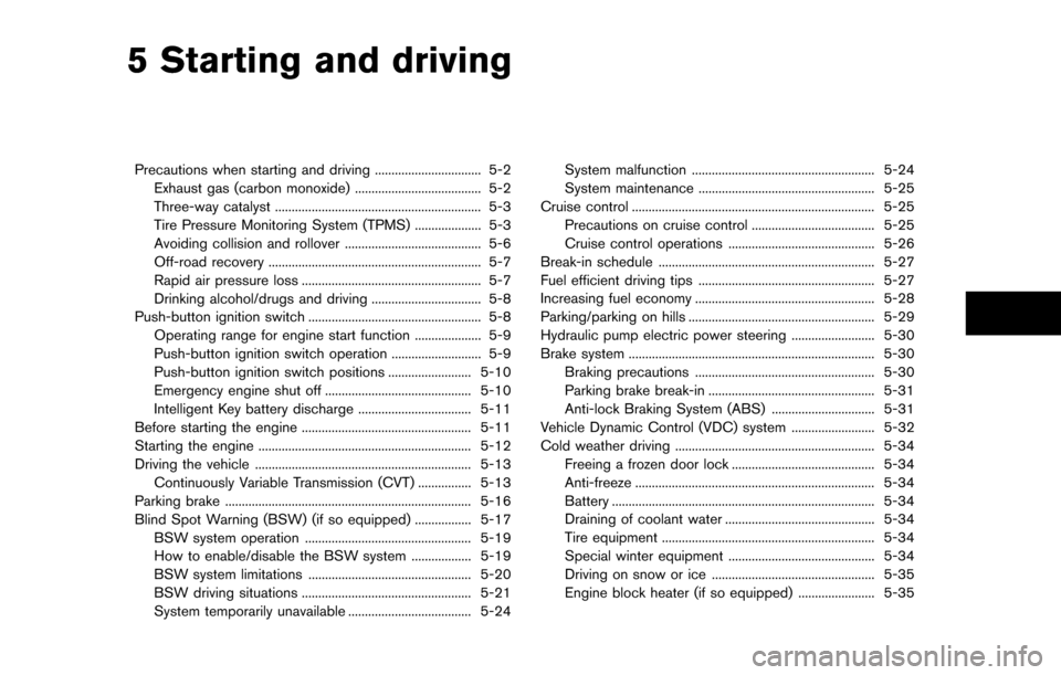 NISSAN QUEST 2017 RE52 / 4.G Owners Manual 5 Starting and driving
Precautions when starting and driving ................................ 5-2Exhaust gas (carbon monoxide) ...................................... 5-2
Three-way catalyst ...........