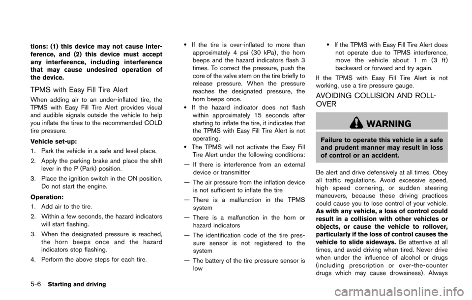 NISSAN QUEST 2017 RE52 / 4.G Owners Manual 5-6Starting and driving
tions: (1) this device may not cause inter-
ference, and (2) this device must accept
any interference, including interference
that may cause undesired operation of
the device.
