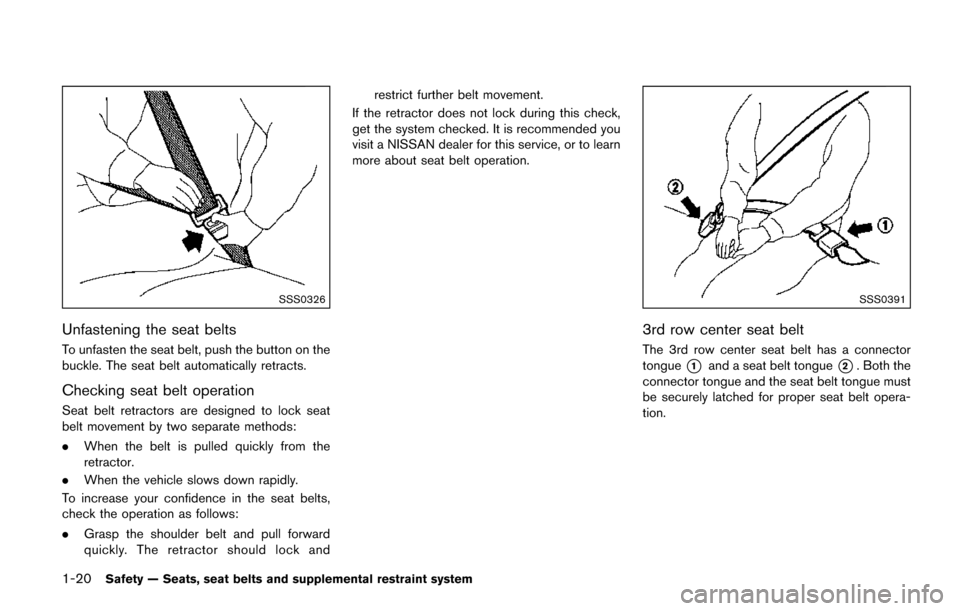 NISSAN QUEST 2017 RE52 / 4.G Owners Guide 1-20Safety — Seats, seat belts and supplemental restraint system
SSS0326
Unfastening the seat belts
To unfasten the seat belt, push the button on the
buckle. The seat belt automatically retracts.
Ch