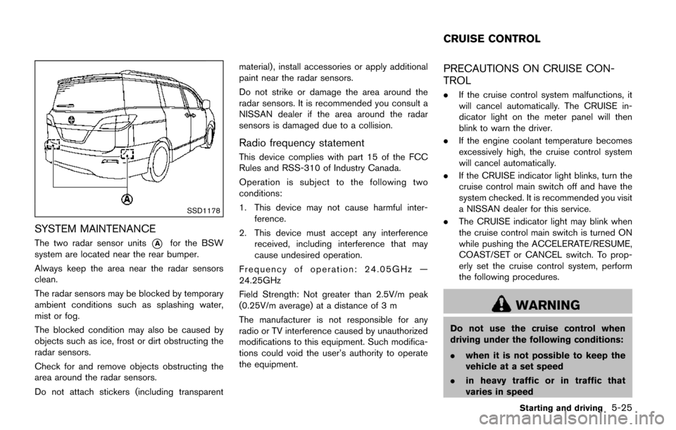 NISSAN QUEST 2017 RE52 / 4.G Owners Manual SSD1178
SYSTEM MAINTENANCE
The two radar sensor units*Afor the BSW
system are located near the rear bumper.
Always keep the area near the radar sensors
clean.
The radar sensors may be blocked by tempo NISSAN QUEST 2017 RE52 / 4.G Owners Manual SSD1178
SYSTEM MAINTENANCE
The two radar sensor units*Afor the BSW
system are located near the rear bumper.
Always keep the area near the radar sensors
clean.
The radar sensors may be blocked by tempo