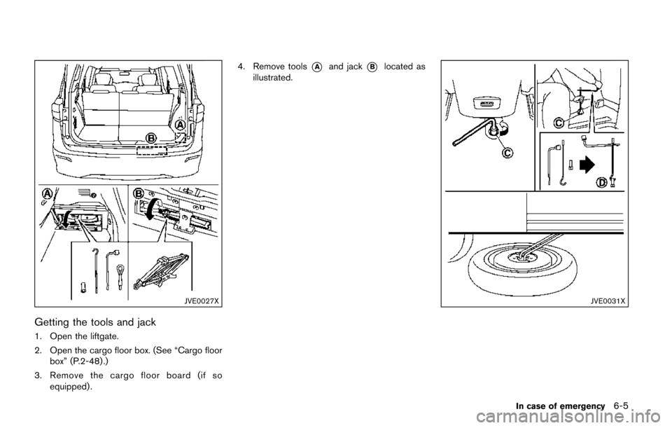 NISSAN QUEST 2017 RE52 / 4.G Owners Manual JVE0027X
Getting the tools and jack
1. Open the liftgate.
2. Open the cargo floor box. (See “Cargo floorbox” (P.2-48) .)
3. Remove the cargo floor board (if so equipped) . 4. Remove tools
*Aand ja NISSAN QUEST 2017 RE52 / 4.G Owners Manual JVE0027X
Getting the tools and jack
1. Open the liftgate.
2. Open the cargo floor box. (See “Cargo floorbox” (P.2-48) .)
3. Remove the cargo floor board (if so equipped) . 4. Remove tools
*Aand ja