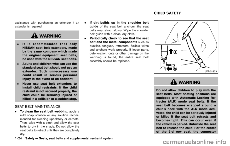NISSAN QUEST 2017 RE52 / 4.G Service Manual 1-24Safety — Seats, seat belts and supplemental restraint system
assistance with purchasing an extender if an
extender is required.
WARNING
.It is recommended that only
NISSAN seat belt extenders, m NISSAN QUEST 2017 RE52 / 4.G Service Manual 1-24Safety — Seats, seat belts and supplemental restraint system
assistance with purchasing an extender if an
extender is required.
WARNING
.It is recommended that only
NISSAN seat belt extenders, m