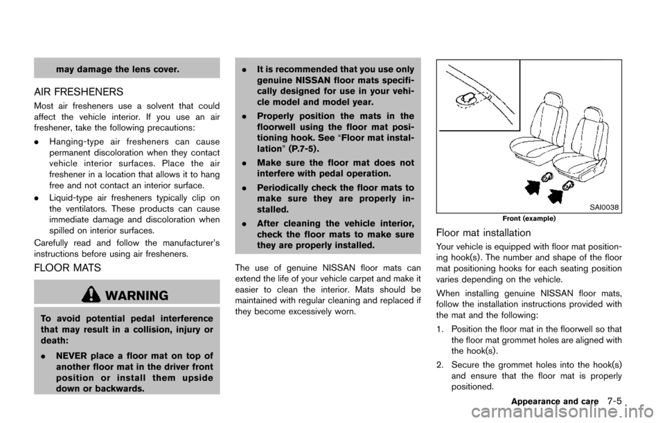 NISSAN QUEST 2017 RE52 / 4.G Owners Manual may damage the lens cover.
AIR FRESHENERS
Most air fresheners use a solvent that could
affect the vehicle interior. If you use an air
freshener, take the following precautions:
.Hanging-type air fresh NISSAN QUEST 2017 RE52 / 4.G Owners Manual may damage the lens cover.
AIR FRESHENERS
Most air fresheners use a solvent that could
affect the vehicle interior. If you use an air
freshener, take the following precautions:
.Hanging-type air fresh
