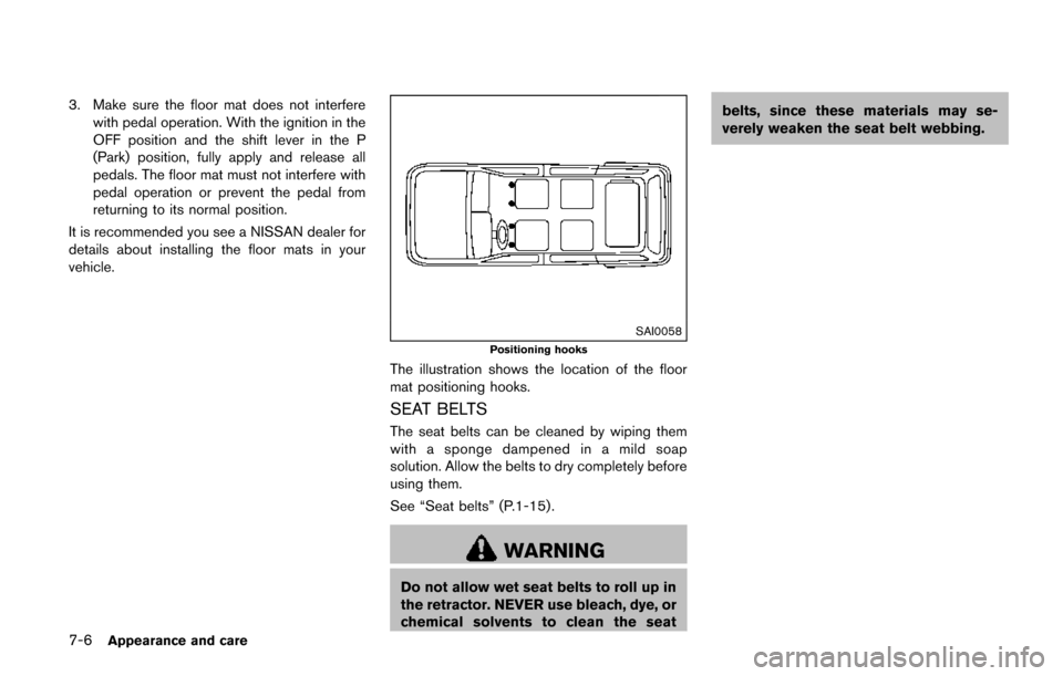 NISSAN QUEST 2017 RE52 / 4.G Owners Manual 7-6Appearance and care
3. Make sure the floor mat does not interferewith pedal operation. With the ignition in the
OFF position and the shift lever in the P
(Park) position, fully apply and release al NISSAN QUEST 2017 RE52 / 4.G Owners Manual 7-6Appearance and care
3. Make sure the floor mat does not interferewith pedal operation. With the ignition in the
OFF position and the shift lever in the P
(Park) position, fully apply and release al