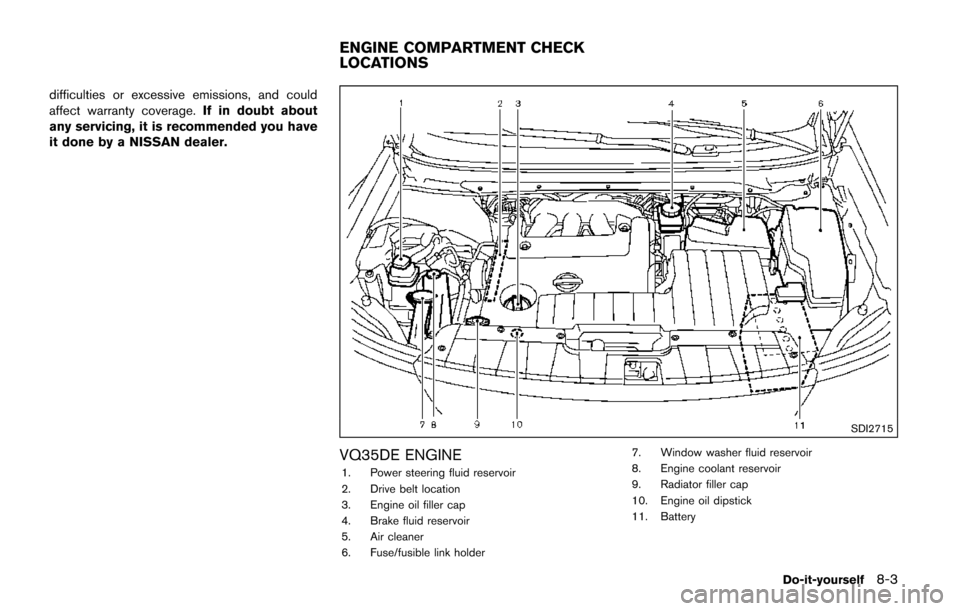 NISSAN QUEST 2017 RE52 / 4.G Owners Manual difficulties or excessive emissions, and could
affect warranty coverage.If in doubt about
any servicing, it is recommended you have
it done by a NISSAN dealer.
SDI2715
VQ35DE ENGINE
1. Power steering 