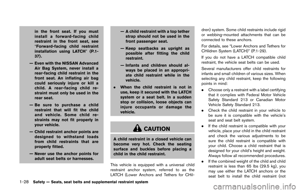 NISSAN QUEST 2017 RE52 / 4.G Service Manual 1-28Safety — Seats, seat belts and supplemental restraint system
in the front seat. If you must
install a forward-facing child
restraint in the front seat, see
“Forward-facing child restraint
inst