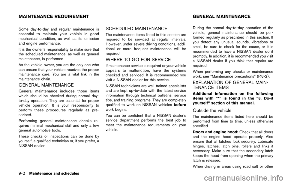 NISSAN QUEST 2017 RE52 / 4.G Owners Manual 9-2Maintenance and schedules
Some day-to-day and regular maintenance is
essential to maintain your vehicle in good
mechanical condition, as well as its emission
and engine performance.
It is the owner NISSAN QUEST 2017 RE52 / 4.G Owners Manual 9-2Maintenance and schedules
Some day-to-day and regular maintenance is
essential to maintain your vehicle in good
mechanical condition, as well as its emission
and engine performance.
It is the owner