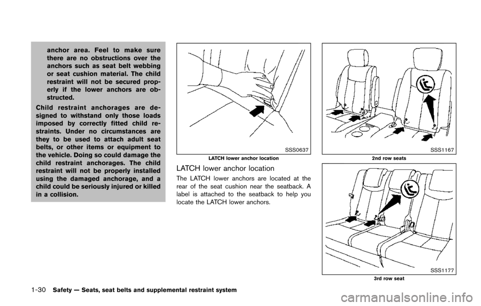 NISSAN QUEST 2017 RE52 / 4.G Service Manual 1-30Safety — Seats, seat belts and supplemental restraint system
anchor area. Feel to make sure
there are no obstructions over the
anchors such as seat belt webbing
or seat cushion material. The chi