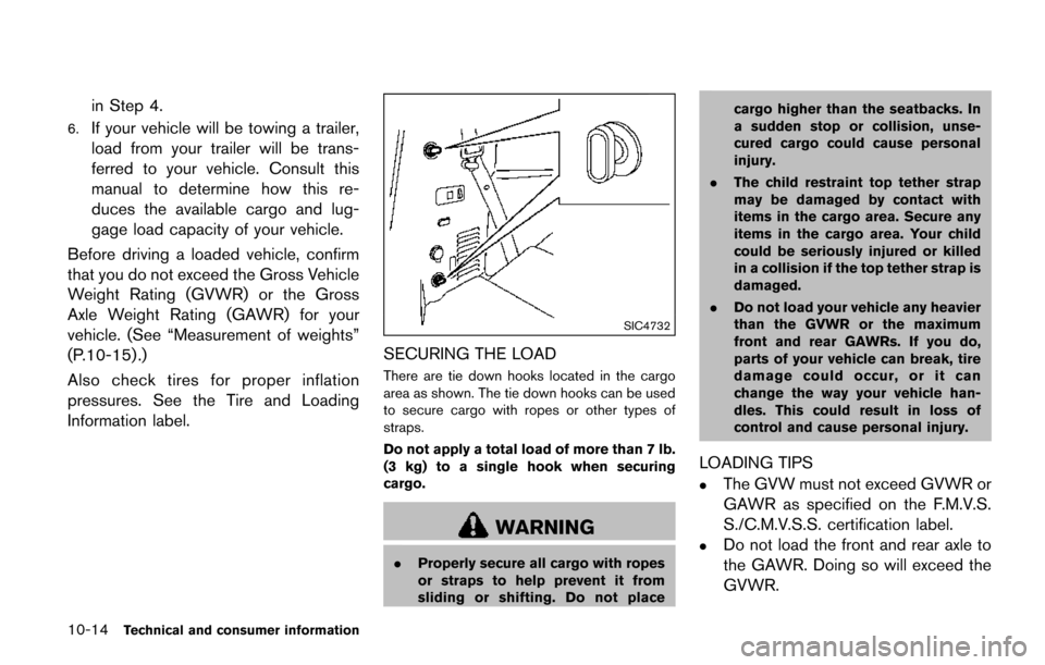 NISSAN QUEST 2017 RE52 / 4.G Owners Manual 10-14Technical and consumer information
in Step 4.
6.If your vehicle will be towing a trailer,
load from your trailer will be trans-
ferred to your vehicle. Consult this
manual to determine how this r