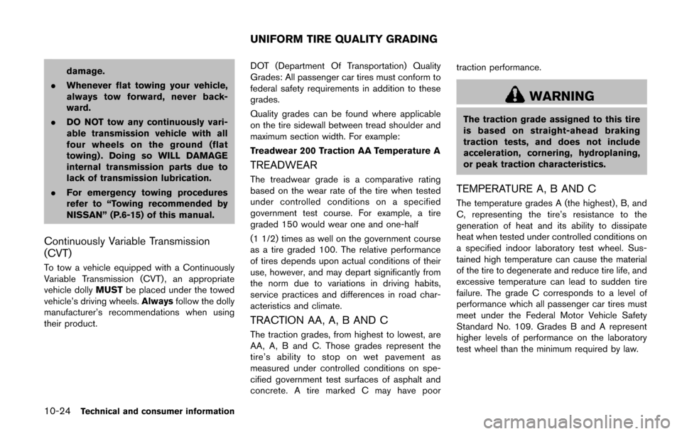 NISSAN QUEST 2017 RE52 / 4.G Owners Manual 10-24Technical and consumer information
damage.
. Whenever flat towing your vehicle,
always tow forward, never back-
ward.
. DO NOT tow any continuously vari-
able transmission vehicle with all
four w NISSAN QUEST 2017 RE52 / 4.G Owners Manual 10-24Technical and consumer information
damage.
. Whenever flat towing your vehicle,
always tow forward, never back-
ward.
. DO NOT tow any continuously vari-
able transmission vehicle with all
four w