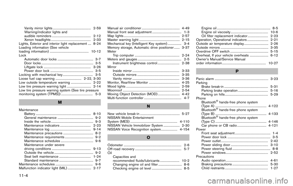 NISSAN QUEST 2017 RE52 / 4.G User Guide 11-4
Vanity mirror lights ............................................... 2-59
Warning/indicator lights and
audible reminders ................................................ 2-12
Xenon headlights ...