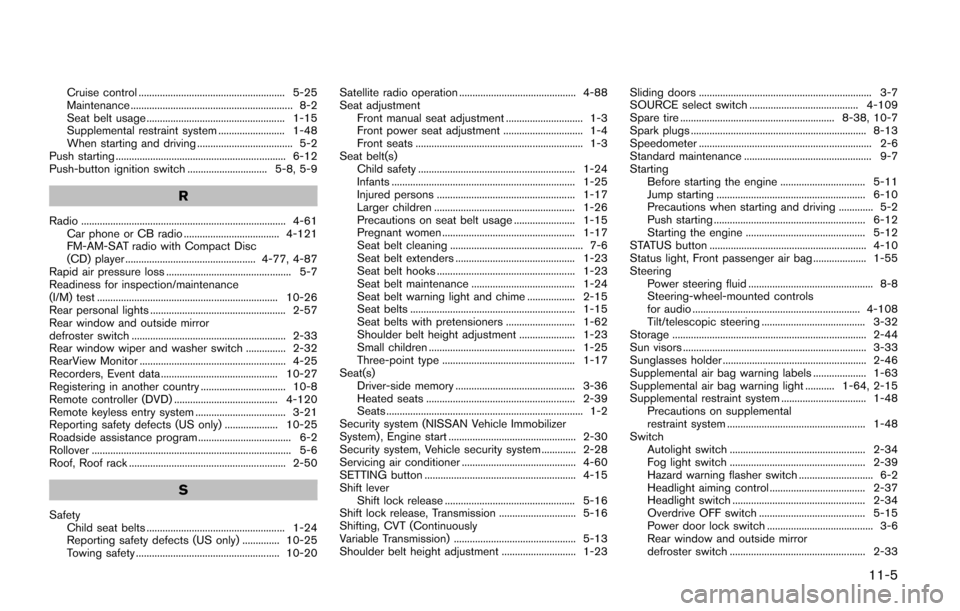 NISSAN QUEST 2017 RE52 / 4.G Owners Manual Cruise control ....................................................... 5-25
Maintenance ............................................................. 8-2
Seat belt usage ..............................