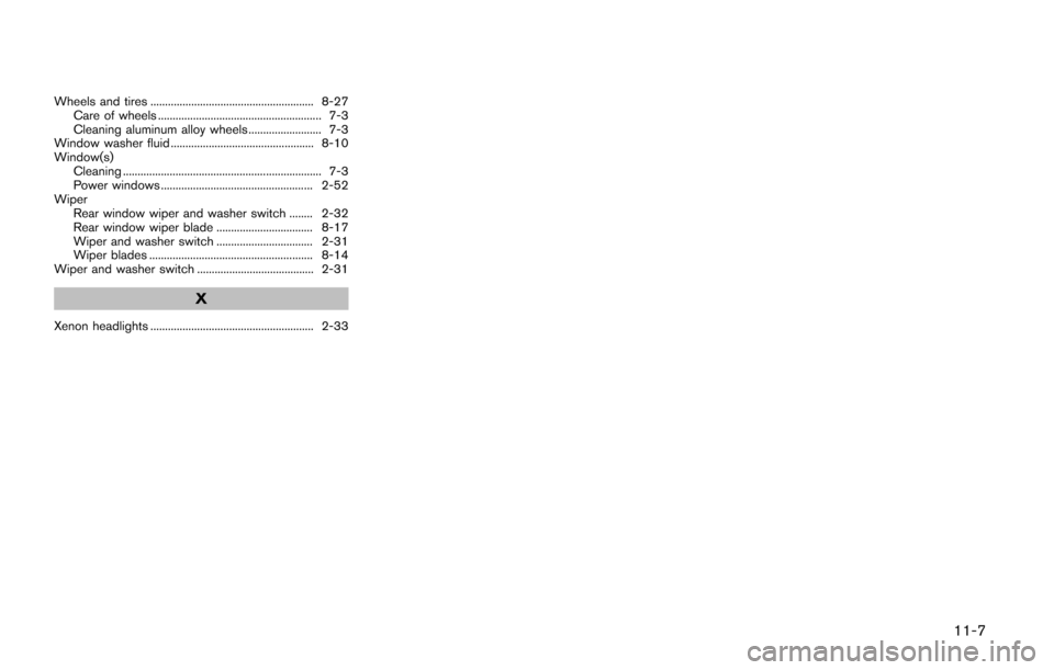 NISSAN QUEST 2017 RE52 / 4.G Owners Manual Wheels and tires ........................................................ 8-27Care of wheels ........................................................ 7-3
Cleaning aluminum alloy wheels ...............