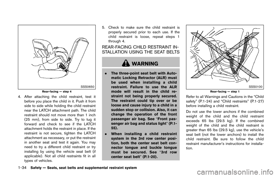 NISSAN QUEST 2017 RE52 / 4.G Workshop Manual 1-34Safety — Seats, seat belts and supplemental restraint system
SSS0650
Rear-facing — step 4
4. After attaching the child restraint, test itbefore you place the child in it. Push it from
side to 