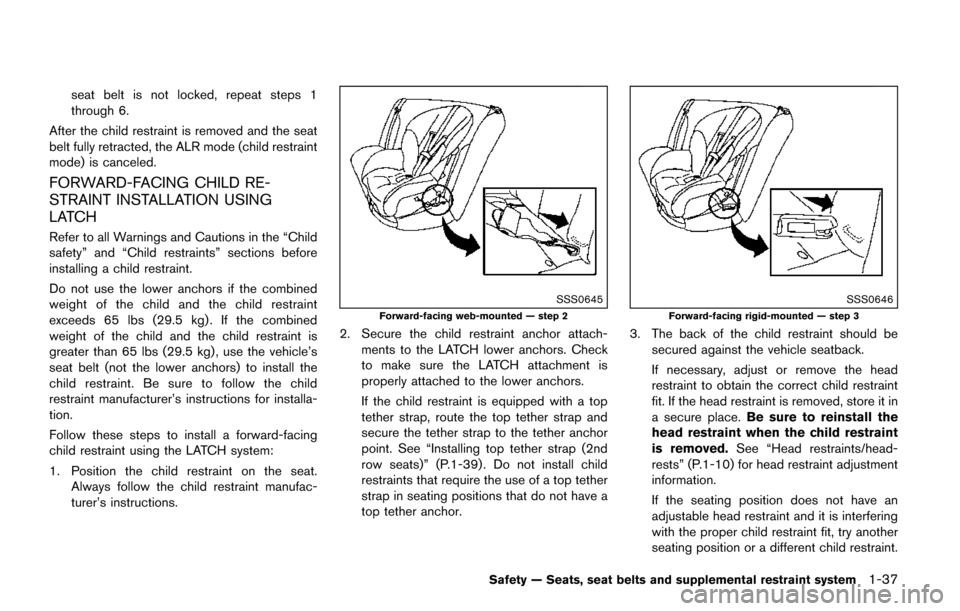NISSAN QUEST 2017 RE52 / 4.G Workshop Manual seat belt is not locked, repeat steps 1
through 6.
After the child restraint is removed and the seat
belt fully retracted, the ALR mode (child restraint
mode) is canceled.
FORWARD-FACING CHILD RE-
STR