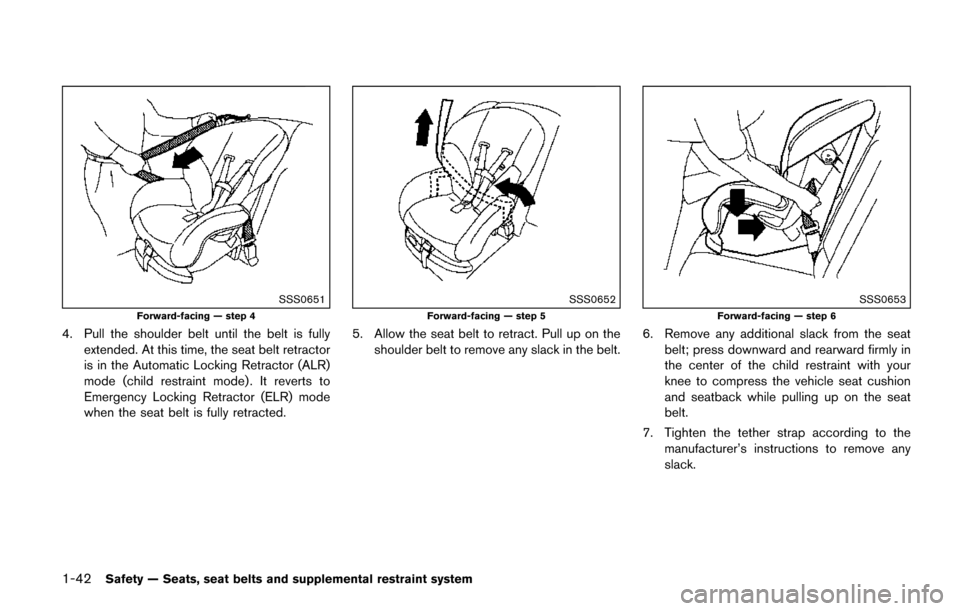 NISSAN QUEST 2017 RE52 / 4.G Repair Manual 1-42Safety — Seats, seat belts and supplemental restraint system
SSS0651
Forward-facing — step 4
4. Pull the shoulder belt until the belt is fullyextended. At this time, the seat belt retractor
is